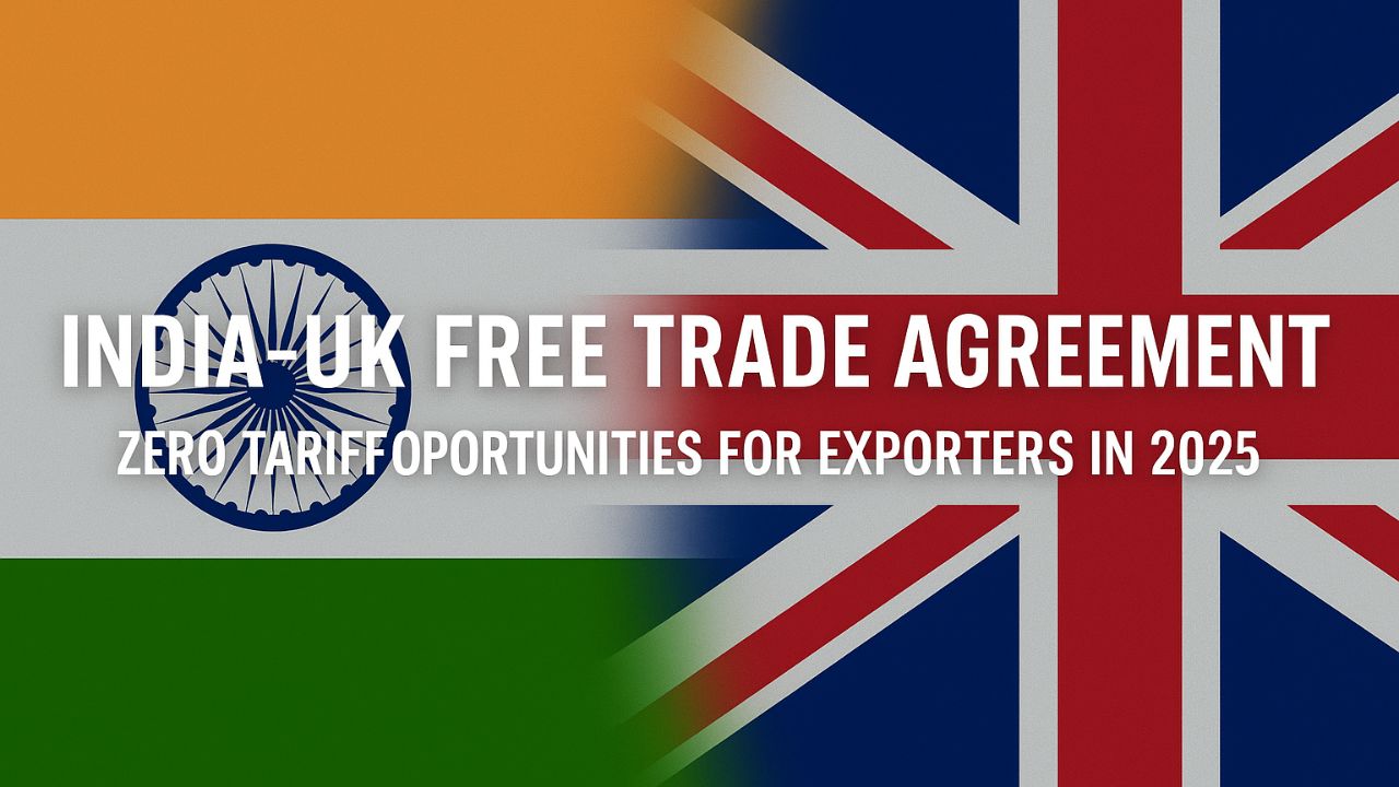 India-UK Free Trade Agreement: Zero Tariff Opportunities for Exporters in 2025