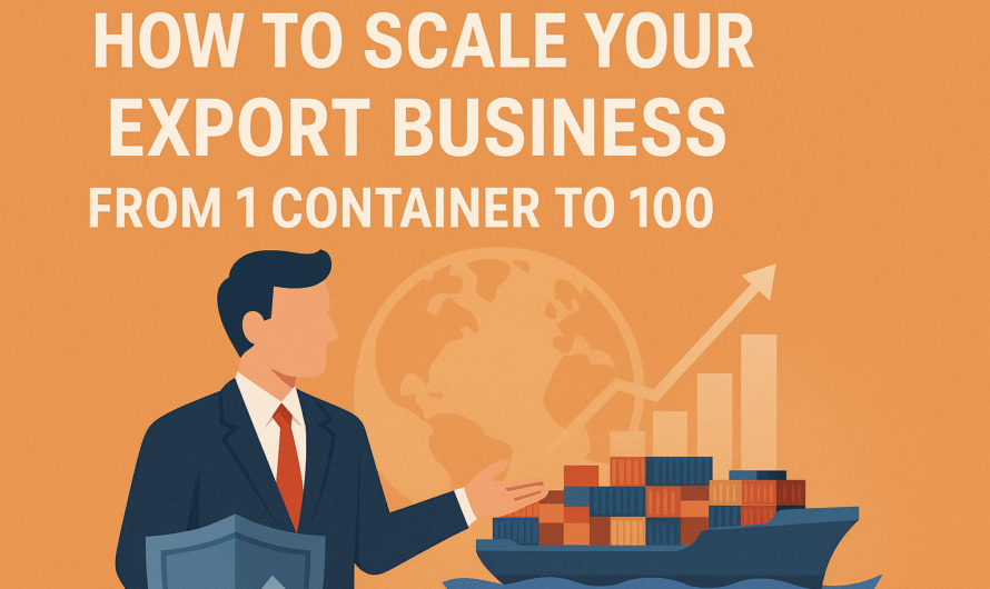 How to Scale Your Export Business from 1 Container to 100