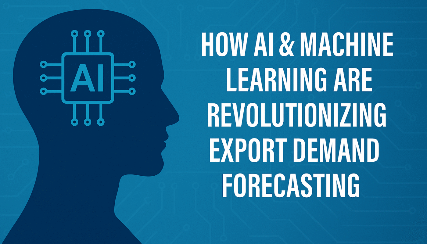 How AI & Machine Learning Are Revolutionizing Export Demand Forecasting