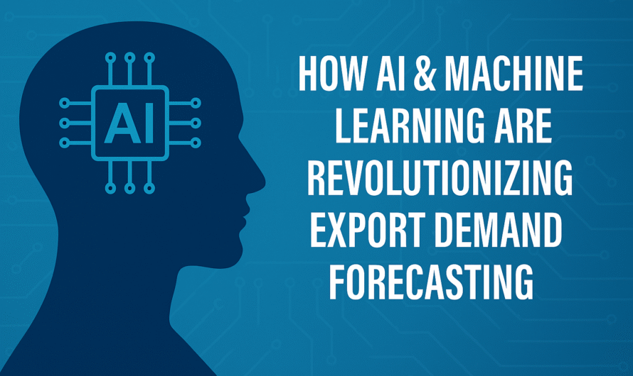 How AI & Machine Learning Are Revolutionizing Export Demand Forecasting