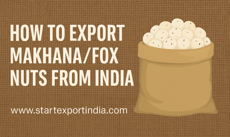 How to Export Makhana/Fox Nuts from India: Complete Guide for 2025